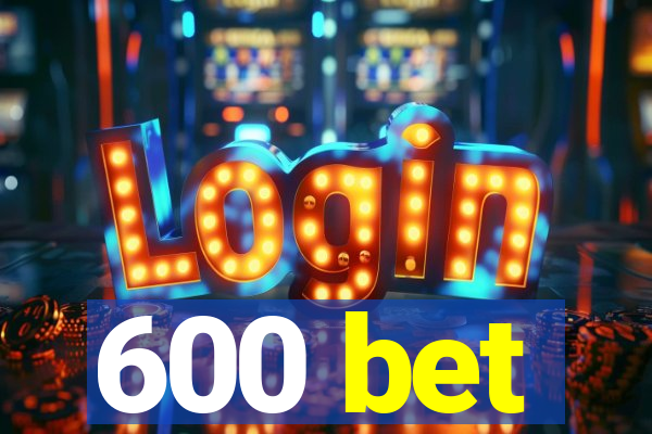 600 bet